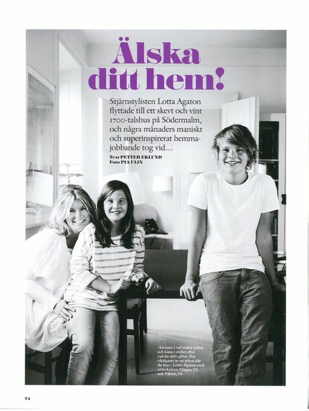 Residence första hemma hos-reportage hos Lotta Agaton, på bilden med barnen Viktor och Filippa, publicerades i nummer 02/2005. 2009 Lotta Agaton